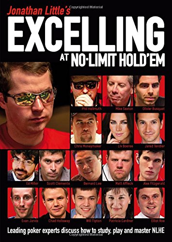  - Jonathan Little's Excelling at No-Limit Hold'em: Leading Poker Experts Discuss How to Study, Play and Master Nlhe