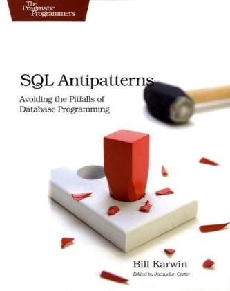  - SQL Antipatterns: Avoiding the Pitfalls of Database Programming (Pragmatic Programmers)