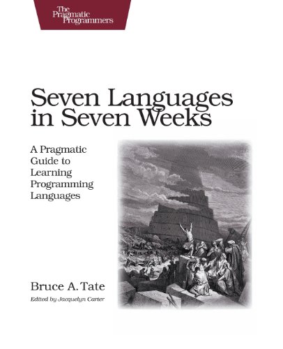  - Seven Languages in Seven Weeks: A Pragmatic Guide to Learning Programming Languages (Pragmatic Programmers)