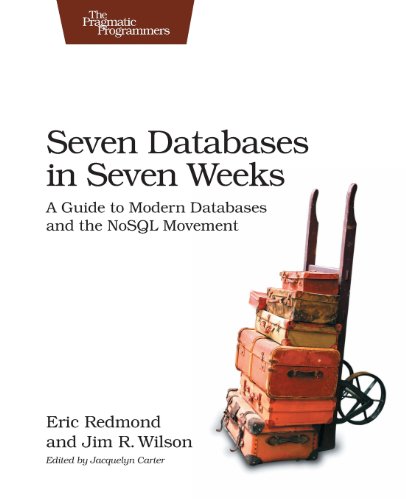  - Seven Databases in Seven Weeks: A Guide to Modern Databases and the NoSQL Movement