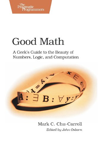  - Good Math: A Geek's Guide to the Beauty of Numbers, Logic, and Computation (Pragmatic Programmers)