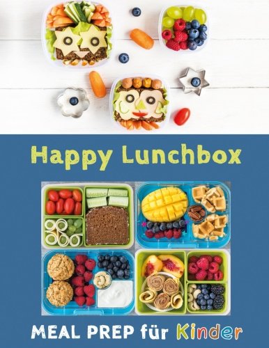  - Happy Lunchbox: Gesunde Pause! Lunch- und Snackboxen vorbereiten: MEAL PREP für Kinder (Happy Kids)