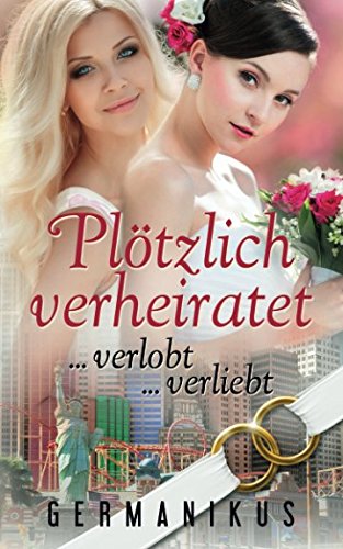  - Plötzlich verheiratet ... verlobt ... verliebt