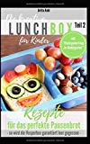  - Die kreative Lunchbox für Kinder: 21 Tipps und Tricks, wie die Vesperbox garantiert leer gegessen wird!