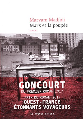  - Marx et la poupée: Concourt du premier Roman 2017. Le nouvel Attila.