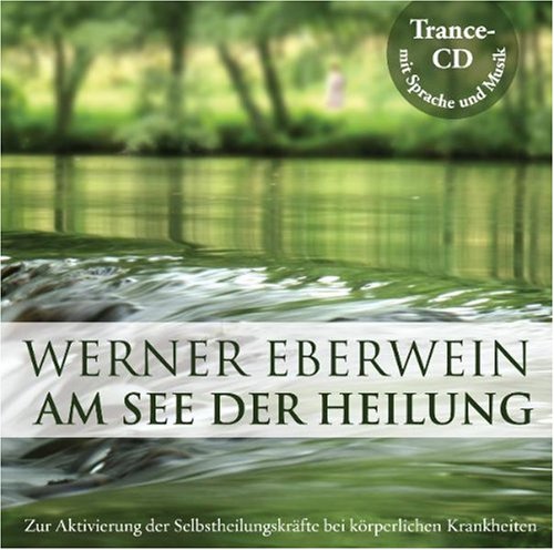  - Am See der Heilung: Selbsthypnose mit Musik: Zur Aktivierung der Selbstheilungskräfte bei körperlichen Krankheiten