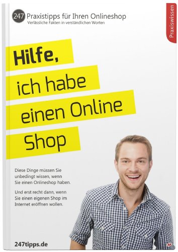  - Hilfe, ich habe einen Online Shop - 247 Praxistipps für Profis und Anfänger. Diese Dinge müssen Sie unbedingt wissen, wenn Sie einen Onlineshop haben. ... eigenen Shop im Internet eröffnen wollen.