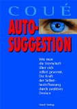  - Die Selbstbemeisterung durch bewußte Autosuggestion