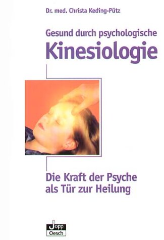  - Gesund durch psychologische Kinesiologie: Die Kraft der Psyche als Tür zur Heilung