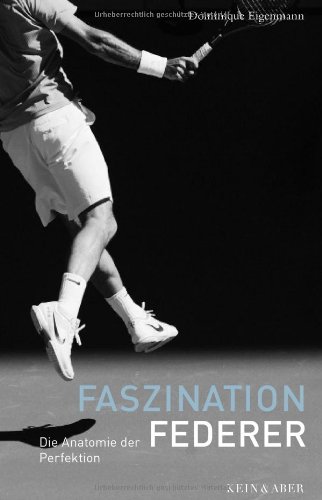  - Faszination Federer. Die Anatomie der Perfektion