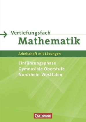  - Vertiefungsfach Mathematik - Gymnasiale Oberstufe Nordrhein-Westfalen: Arbeitsheft für die Einführungsphase mit Lösungen