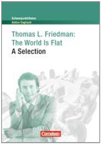  - Schwerpunktthema Abitur Englisch: Thomas L. Friedman: The World Is Flat: A Selection. Textheft