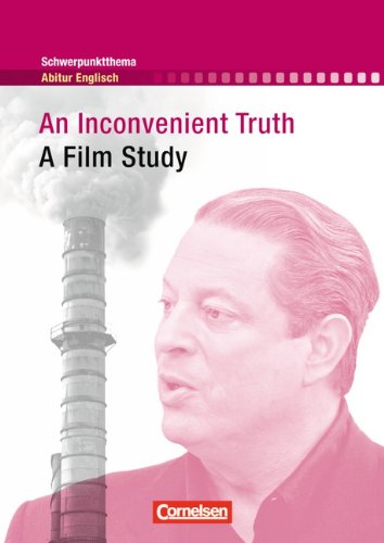  - Schwerpunktthema Abitur Englisch: An Inconvenient Truth: A Film Study. Textheft