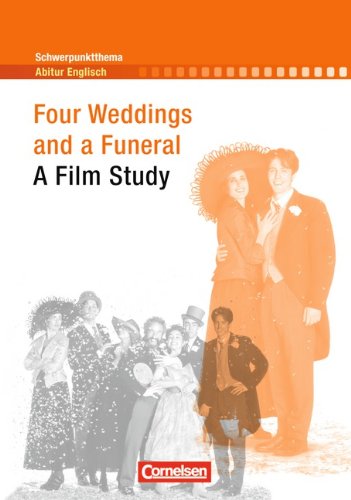  - Schwerpunktthema Abitur Englisch: Four Weddings and a Funeral: A Film Study. Textheft