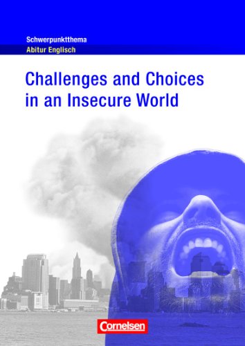  - Schwerpunktthema Abitur Englisch: Challenges and Choices in an Insecure World: Textheft