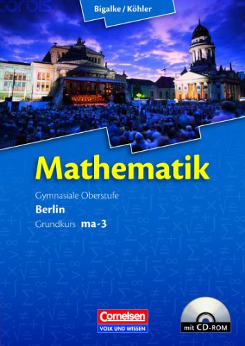 Bigalke, Anton / Köhler, Norbert - Bigalke/Köhler: Mathematik Sekundarstufe II - Berlin - Neubearbeitung: Grundkurs ma-3 - Qualifikationsphase - Schülerbuch mit CD-ROM