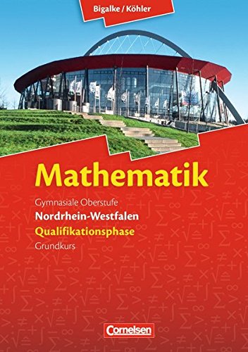  - Bigalke/Köhler: Mathematik Sekundarstufe II - Nordrhein-Westfalen - Neue Ausgabe 2014: Qualifikationsphase für den Grundkurs - Schülerbuch