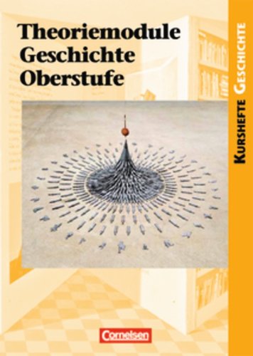  - Kurshefte Geschichte: Theoriemodule Geschichte Oberstufe: Schülerbuch