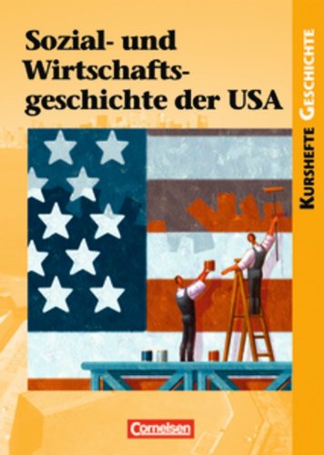  - Kurshefte Geschichte: Sozial- und Wirtschaftsgeschichte der USA: Von der Industrialisierung bis zum New Deal - Erfolge und Krisen einer freien Marktwirtschaft. Schülerbuch