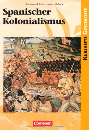  - Kurshefte Geschichte: Spanischer Kolonialismus: Schülerbuch