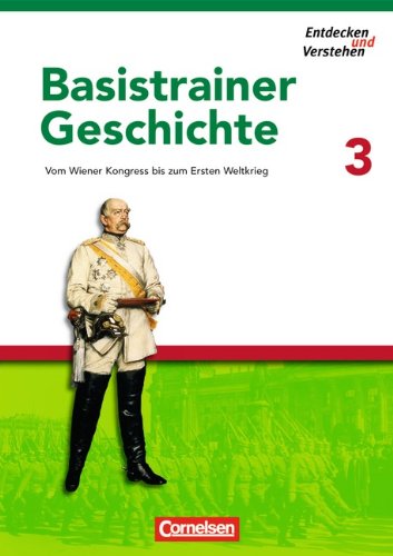  - Entdecken und Verstehen - Basistrainer Geschichte: Heft 3 - Vom Wiener Kongress bis zum Ersten Weltkrieg: Arbeitsheft mit Lösungsheft