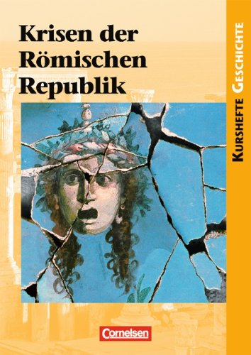  - Kurshefte Geschichte: Krisen der Römischen Republik: Schülerbuch