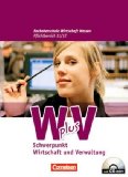  - Wirtschaft für Fachoberschulen und Höhere Berufsfachschulen - W plus V - FOS Hessen/ HBFS Rheinland-Pfalz: Pflichtbereich 11 - Wirtschaft und Verwaltung: Arbeitsbuch mit Lernsituationen