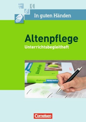  - In guten Händen - Altenpflege - Neubearbeitung: Band 1/2 - Unterrichtsbegleitheft: Arbeitsbuch für das 1.-3. Ausbildungsjahr