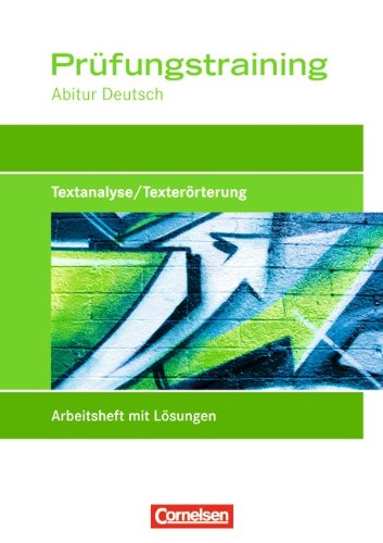  - Prüfungstraining Abitur - Deutsch: Textanalyse/Texterörterung: Prüfungstraining mit eingelegten Lösungen: Prüfungstraining 