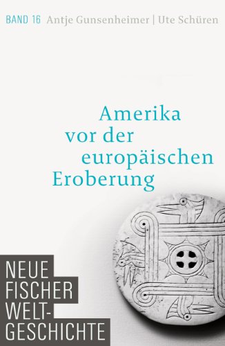  - Neue Fischer Weltgeschichte. Band 16: Amerika vor der europäischen Eroberung