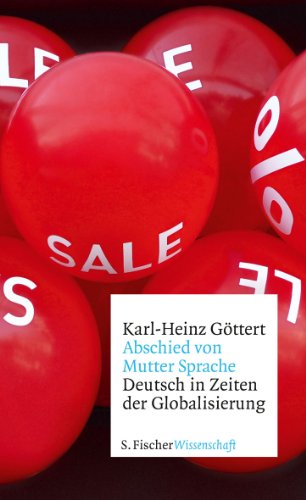 Göttert, Karl-Heinz - Abschied von Mutter Sprache: Deutsch in Zeiten der Globalisierung