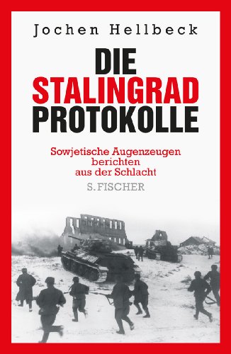  - Die Stalingrad-Protokolle: Sowjetische Augenzeugen berichten aus der Schlacht