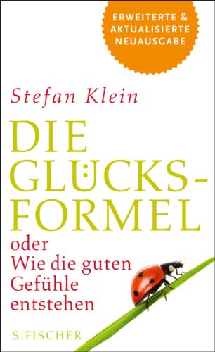  - Die Glücksformel: oder Wie die guten Gefühle entstehen