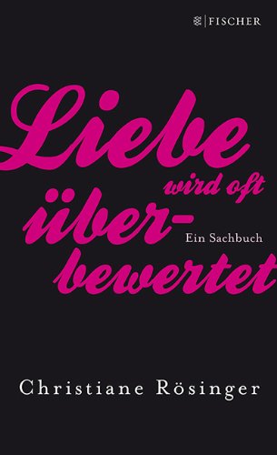  - Liebe wird oft überbewertet: Ein Sachbuch