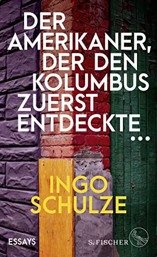 Schulze, Ingo - Der Amerikaner, der den Kolumbus zuerst entdeckte... - Essays