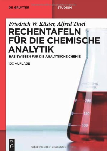  - Rechentafeln für die Chemische Analytik: Basiswissen für die Analytische Chemie (de Gruyter Studium)