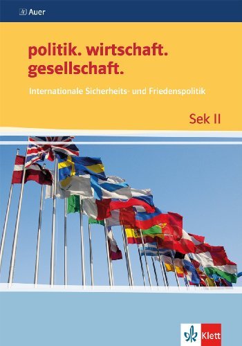  - politik.wirtschaft.gesellschaft. Internationale Sicherheits- und Friedenspolitik