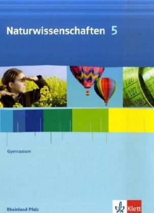  - Naturwissenschaften für Gymnasien in Rheinland-Pfalz. 5./6. Schuljahr: Naturwissenschaften für Gymnasien in Rheinland-Pfalz. Schülerbuch Klasse 5