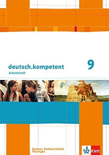  - deutsch.kompetent / Arbeitsheft mit Lösungen 9. Klasse: Ausgabe für Sachsen, Sachsen-Anhalt und Thüringen / Ausgabe für Sachsen, Sachsen-Anhalt und Thüringen