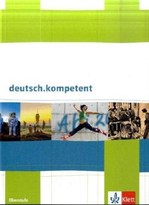  - deutsch.kompetent. Schülerbuch für die Oberstufe mit CD-ROM und Onlineangebot