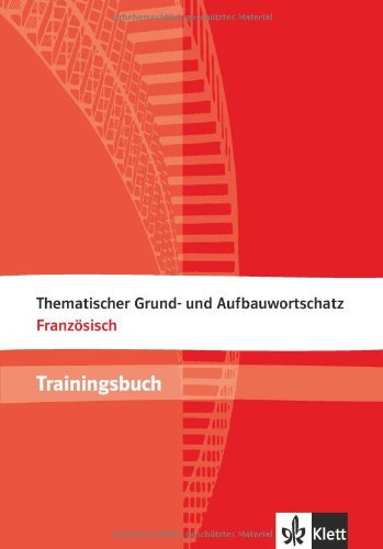  - Thematischer Grund- und Aufbauwortschatz Französisch: Trainingsbuch