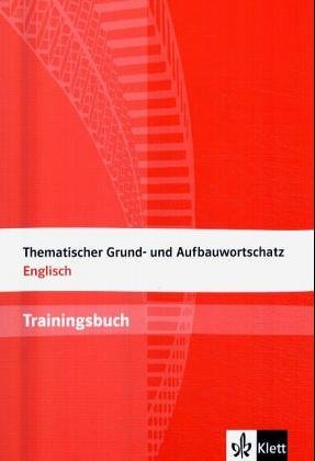  - Thematischer Grund- und Aufbauwortschatz Englisch. Trainingsbuch: Mit Lösungen