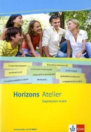  - Horizons Atelier. L' expression orale. Arbeitsheft mit CD-ROM