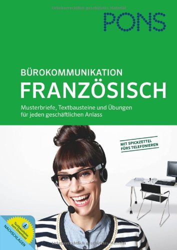  - PONS Bürokommunikation Französisch: Musterbriefe, Textbausteine und Übungen für jeden geschäftlichen Anlass