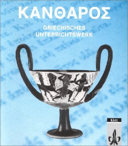  - Kantharos. Griechisches Unterrichtswerk: Kantharos, Lesebuch und Arbeitsbuch, m. Beiheft