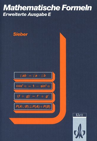  - Mathematische Formelsammlung: Mathematische Formeln und Begriffe, Formelsammlung Erweiterte Ausgabe E für die Sekundarstufe I und II der Gymnasien: ... Für Sekundarstufe I und II der Gymnasien