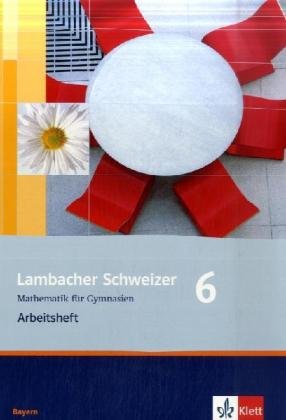  - Lambacher Schweizer - Ausgabe für Bayern: Lambacher Schweizer - Neubearbeitung. 6. Schuljahr. Ausgabe Bayern: Arbeitsheft plus Lösungsheft