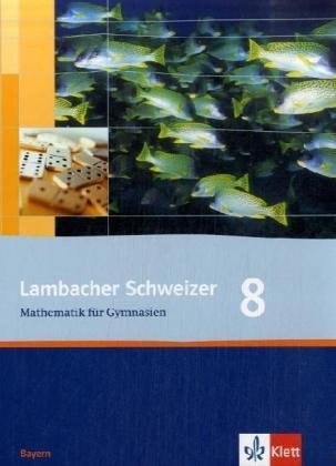  - Lambacher Schweizer - Ausgabe für Bayern: Lambacher Schweizer LS Mathematik 8. Schülerbuch Neu. Bayern: Mathematik für Gymnasien Klasse 8