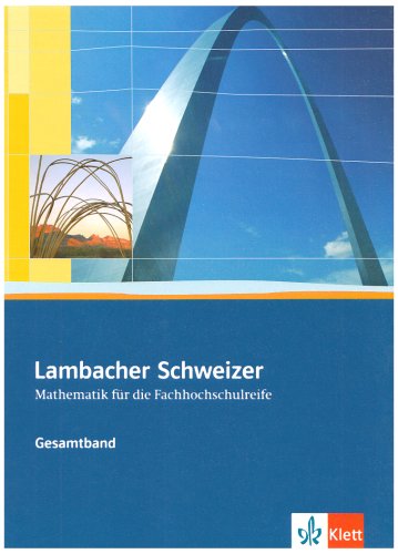 -- - Lambacher Schweizer Mathematik für die Fachhochschulreife. Gesamtband: Lambacher Schweizer Fachhochschulreife. Gesamtband. Schülerbuch