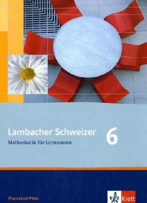  - Lambacher Schweizer - Ausgabe Rheinland-Pfalz 2005: Lambacher Schweizer LS Mathematik 6. Schülerbuch. Neubearbeitung. Rheinland-Pfalz: Mathematik für Gymnasien Klasse 6